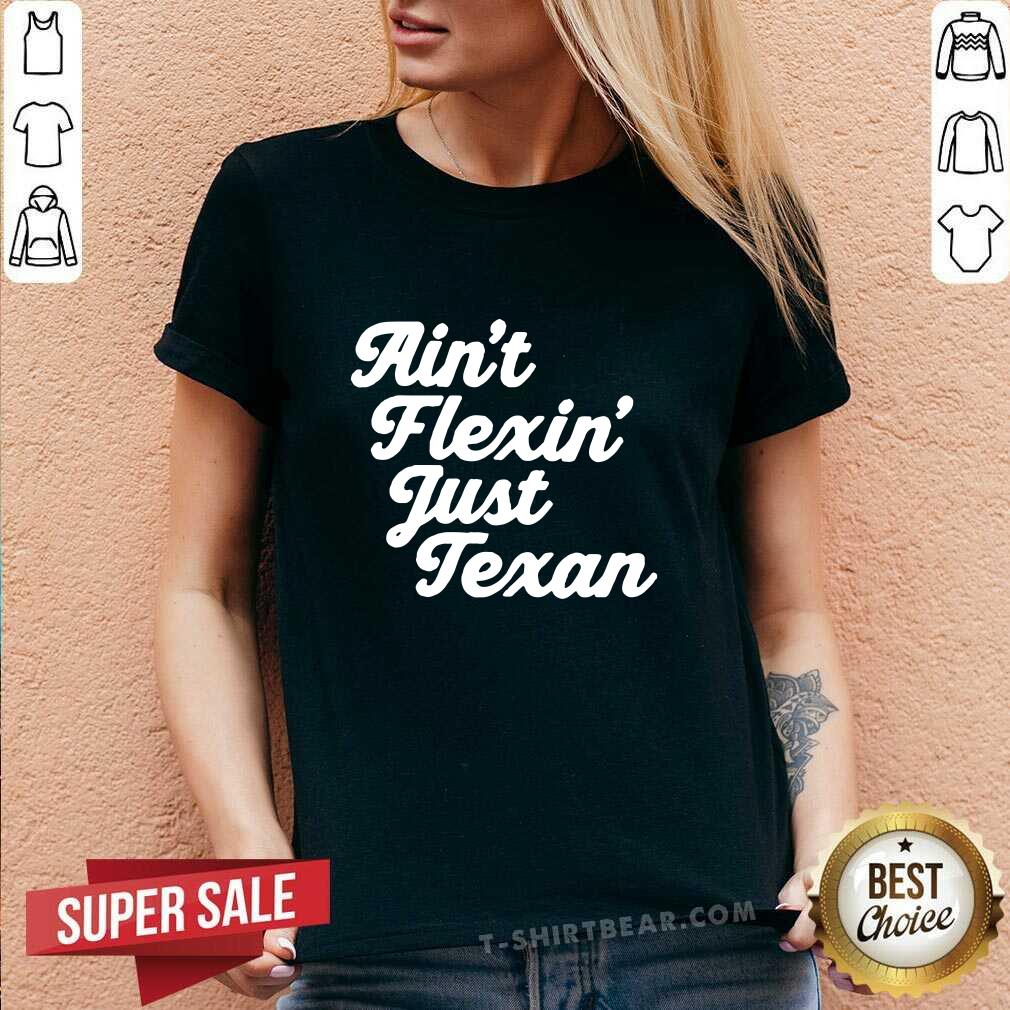 Premium Aint Flexin Just Texan Script Shirt