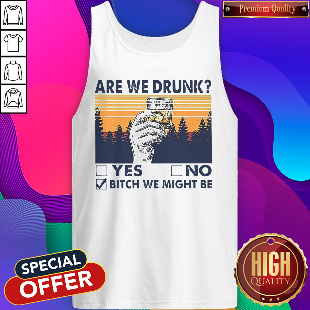 Premium Are We Drunk Bitch We Might Be Shirt