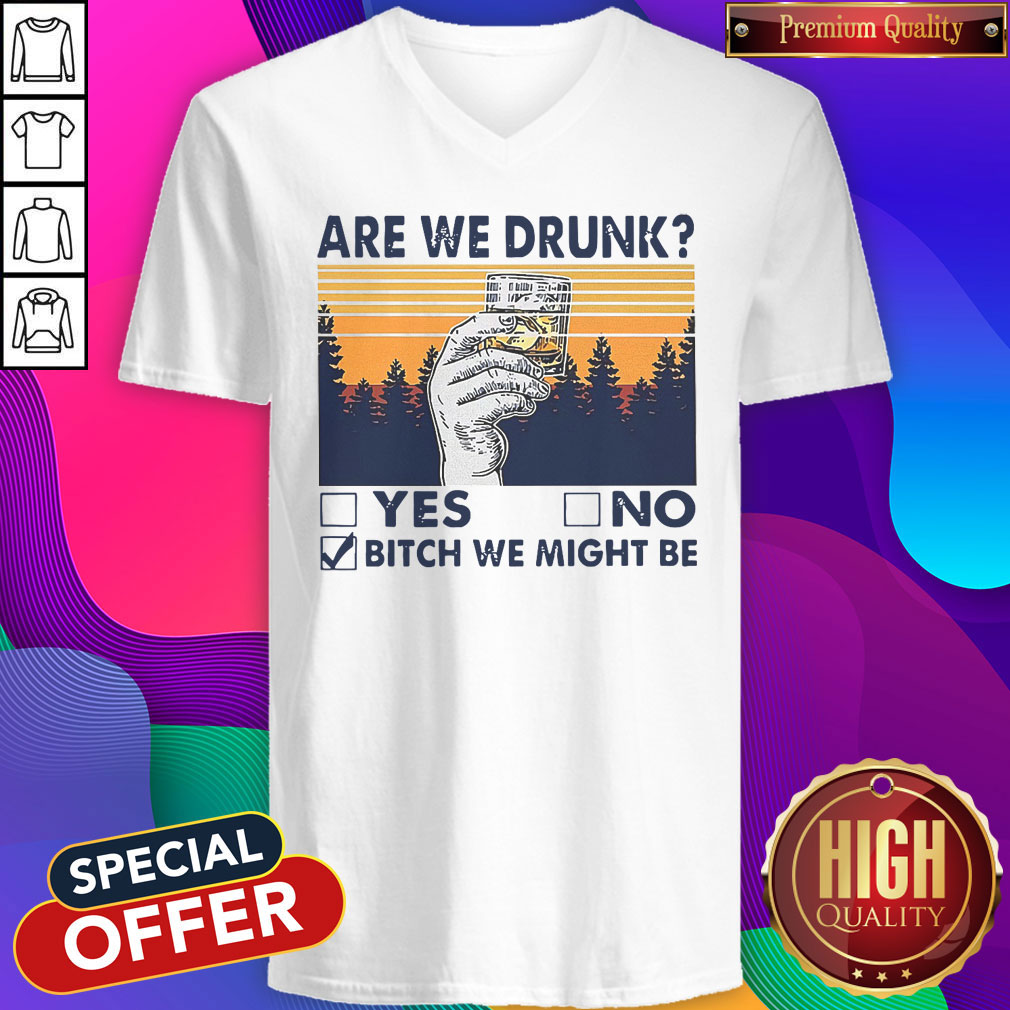 Premium Are We Drunk Bitch We Might Be Shirt