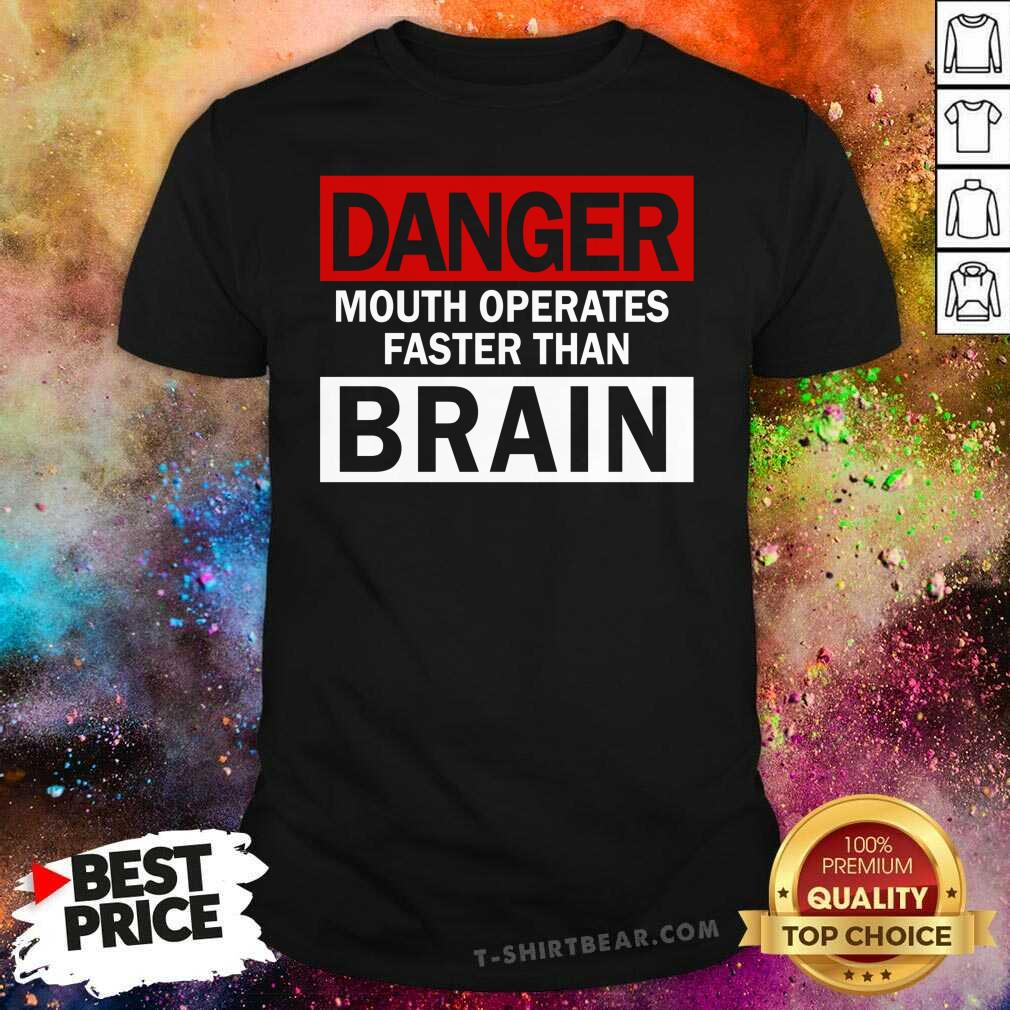 Premium Danger Mouth Operates Faster Than Brain Shirt