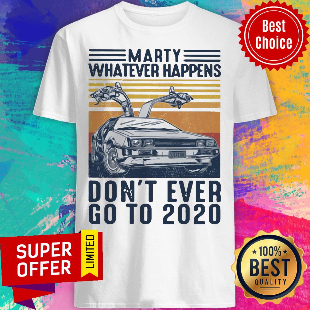 Premium Delorean Marty Whatever Happens Don’t Ever Go To 2020 Shirt
