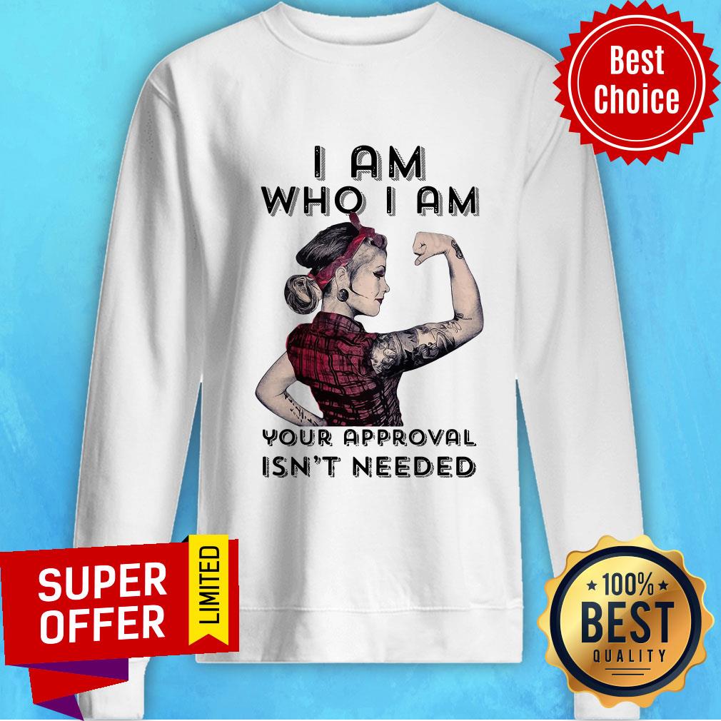 Premium I Am Who I Am Your Approval Isn't Needed Shirt