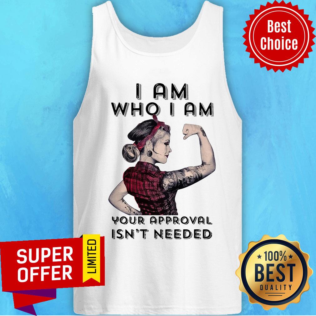 Premium I Am Who I Am Your Approval Isn't Needed Shirt