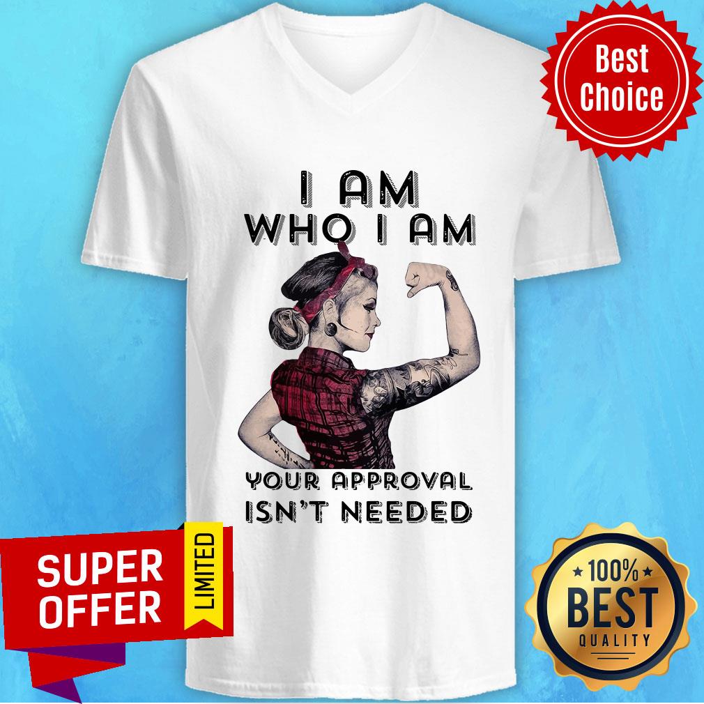 Premium I Am Who I Am Your Approval Isn't Needed Shirt