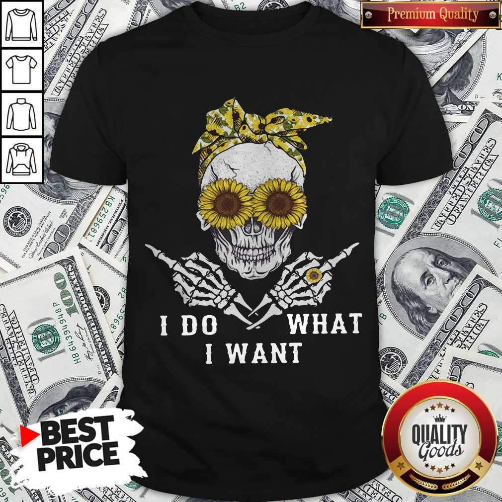 Premium I Do What I Want Skull Sunflower Shirt
