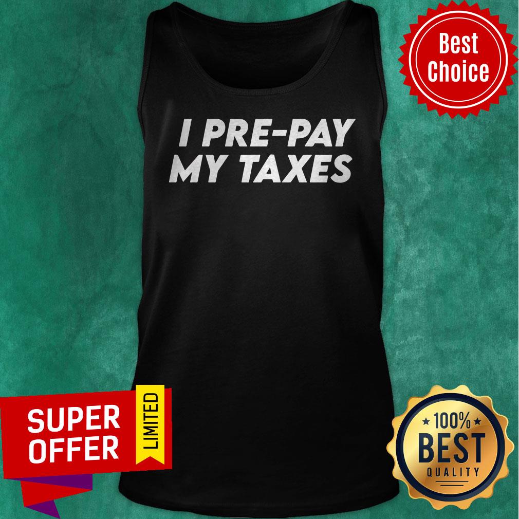 Premium I Pre-pay My Taxes Prepay Taxes Satire Trump-biden Debate Shirt