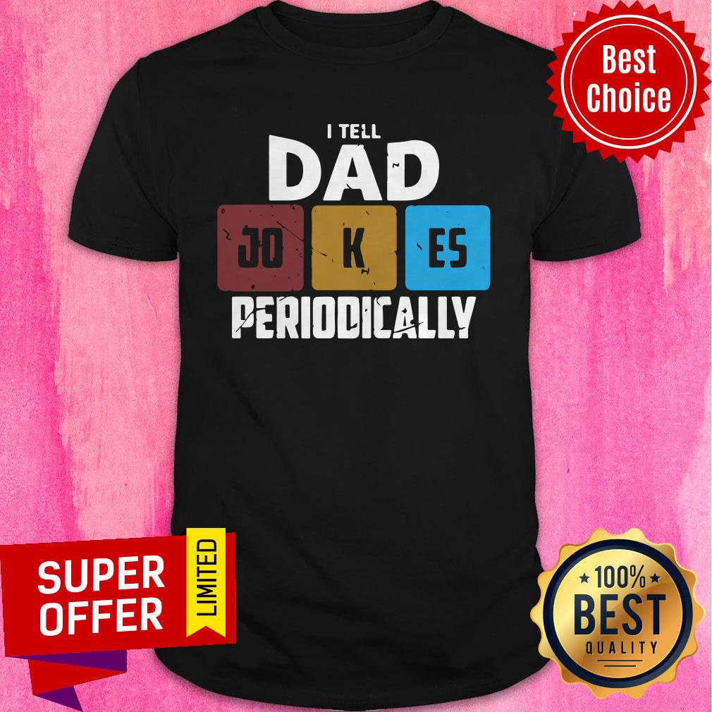 Premium I Tell Dad Jokes Periodically Shirt