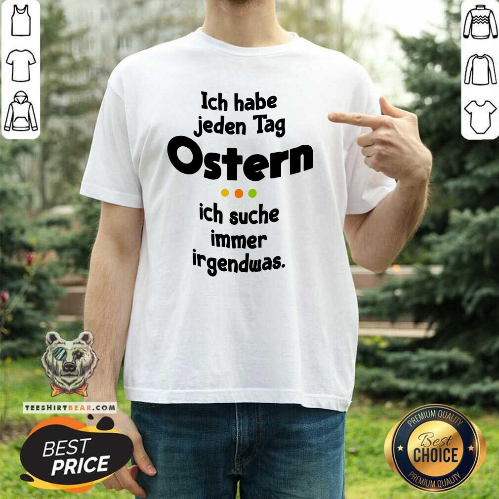 Premium Ich Habe Jeden Tag Ostern Shirt