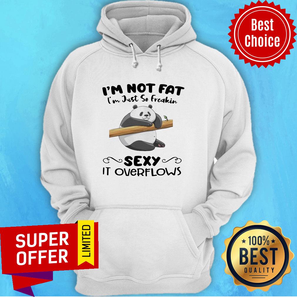 Premium I’m Not Fat I’m Just So Freakin Sexy It Overflows Shirt