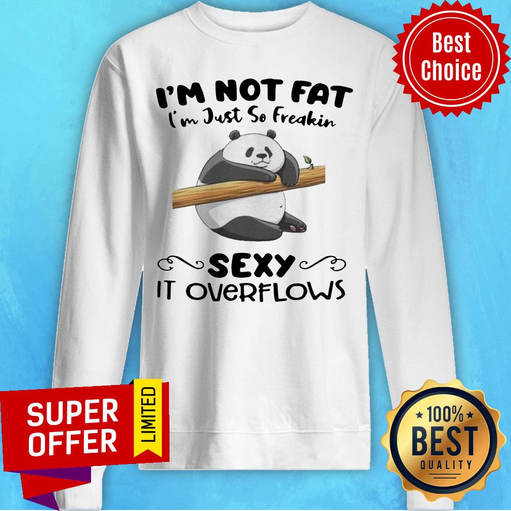 Premium I’m Not Fat I’m Just So Freakin Sexy It Overflows Shirt