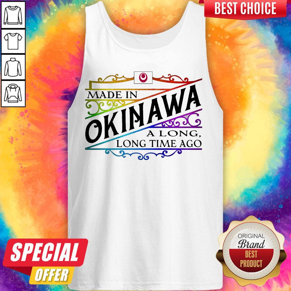 Premium Made In Okinawa A Long Long Time A Go Colors Shirt