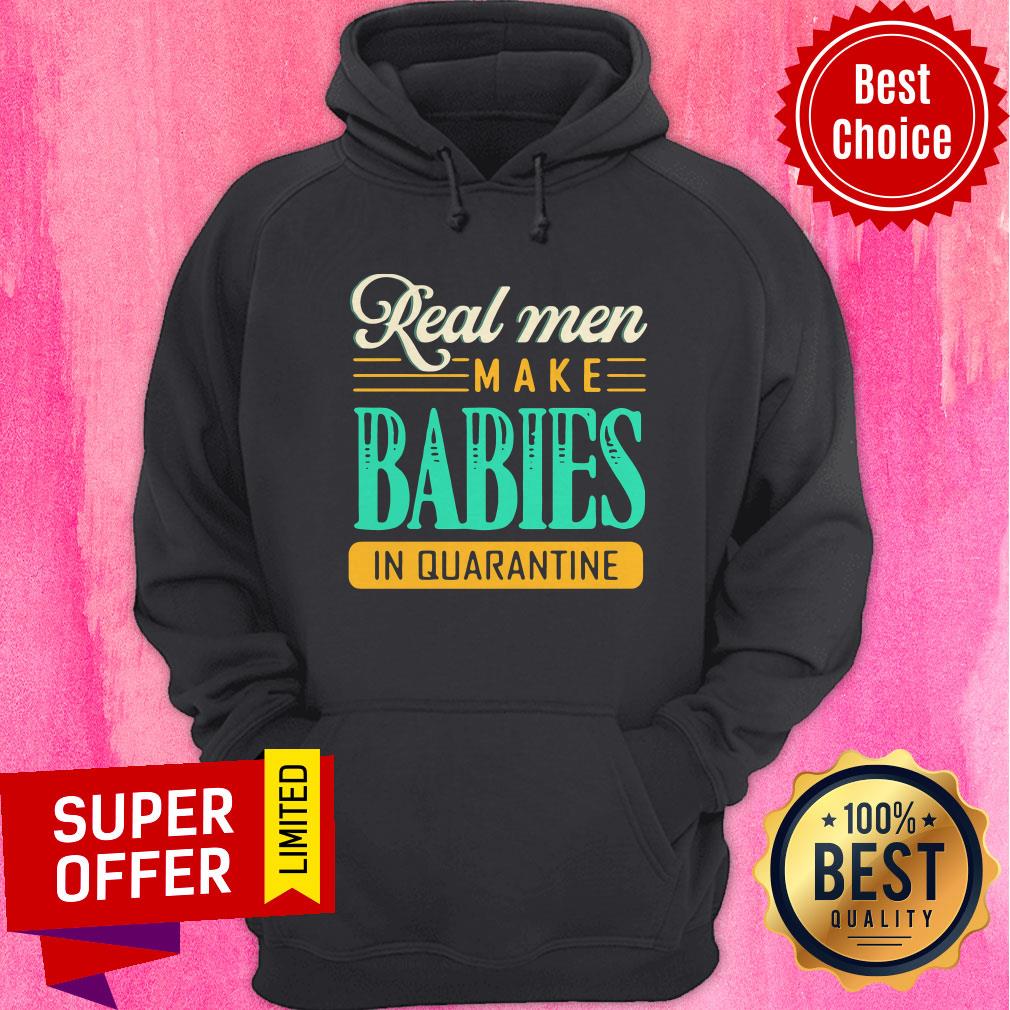 Premium Real Men Make Babies In Quarantine Shirt