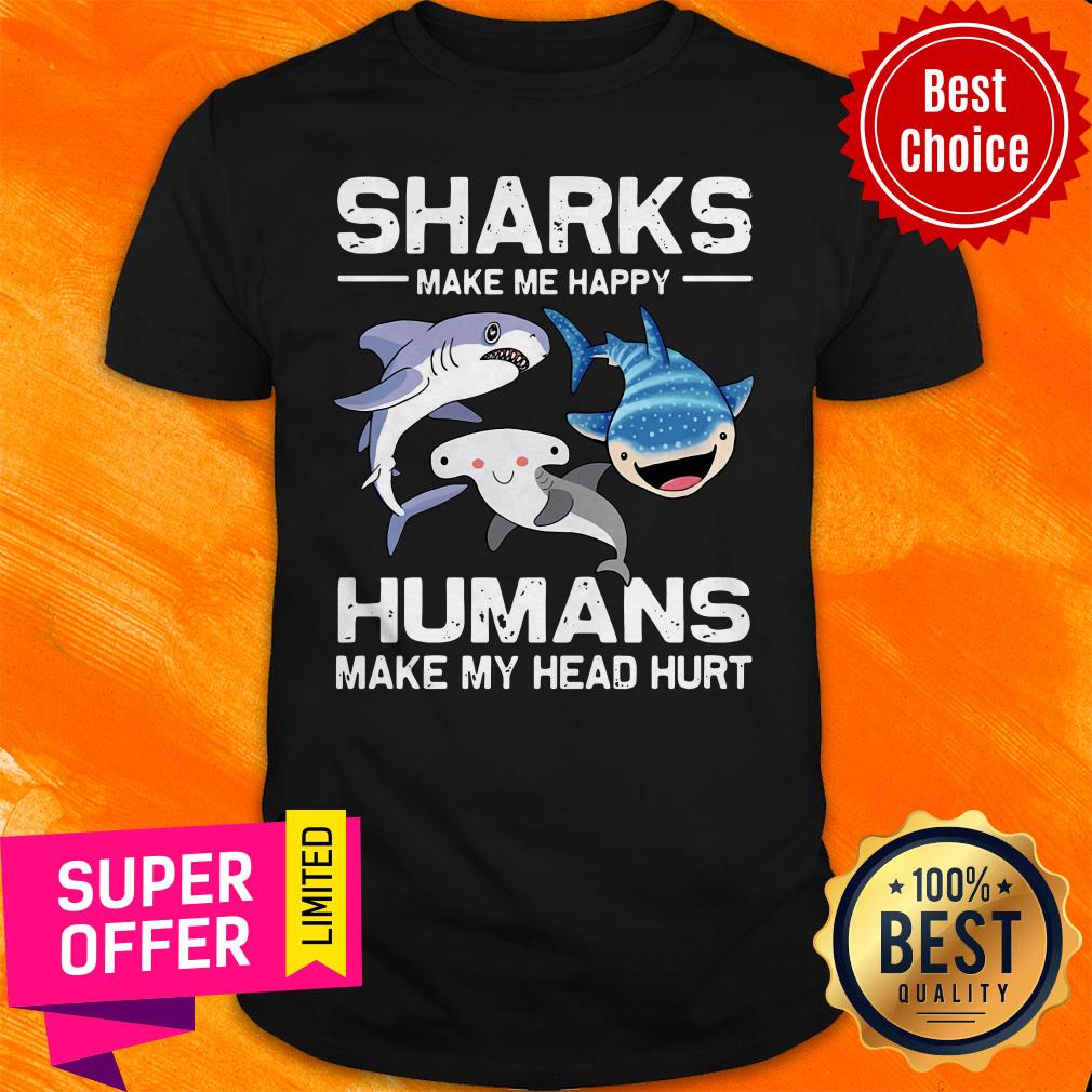Premium Sharks Make Me Happy Humans Make My Head Hurt Shirt