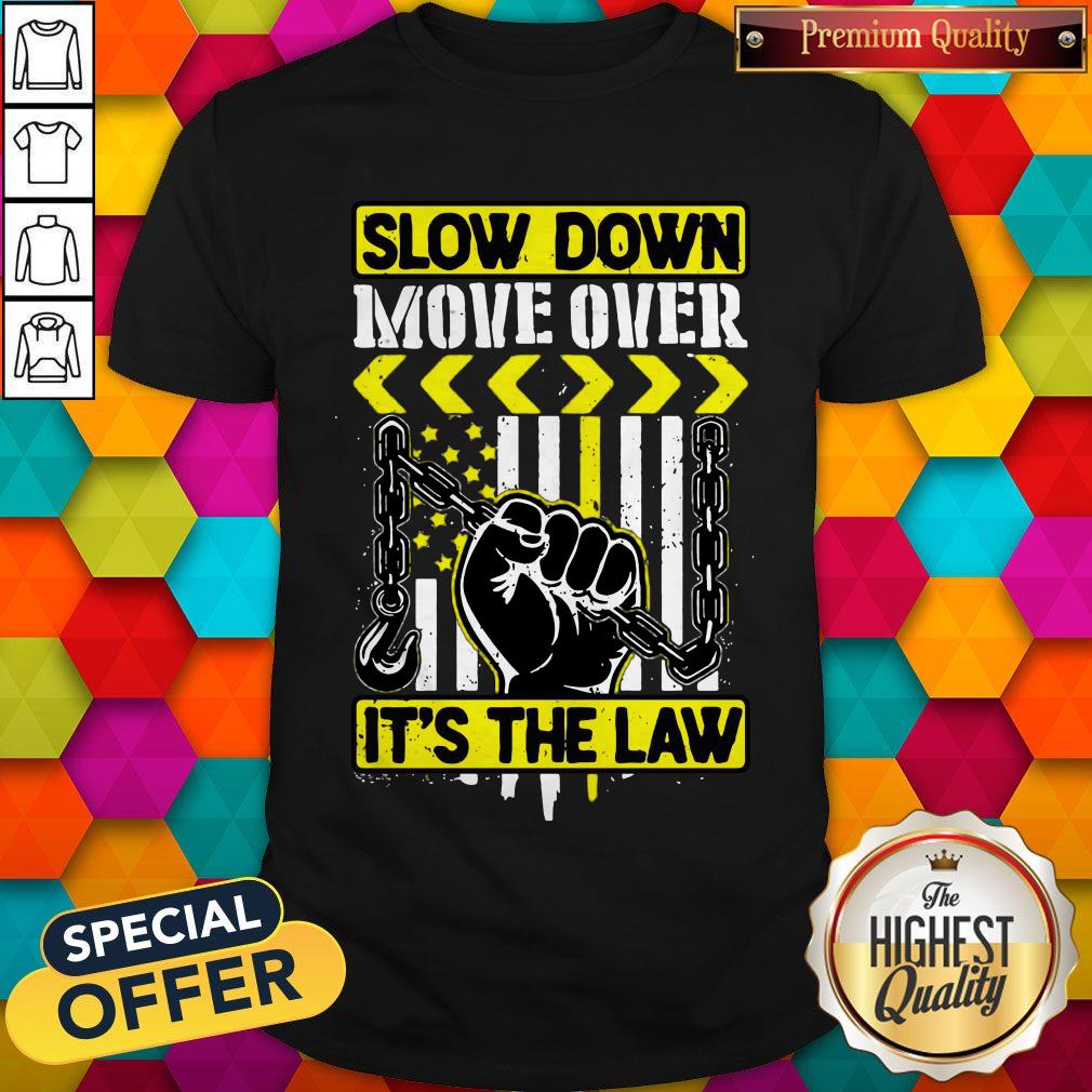 Premium Slow Down Move Over It's The Law Shirt