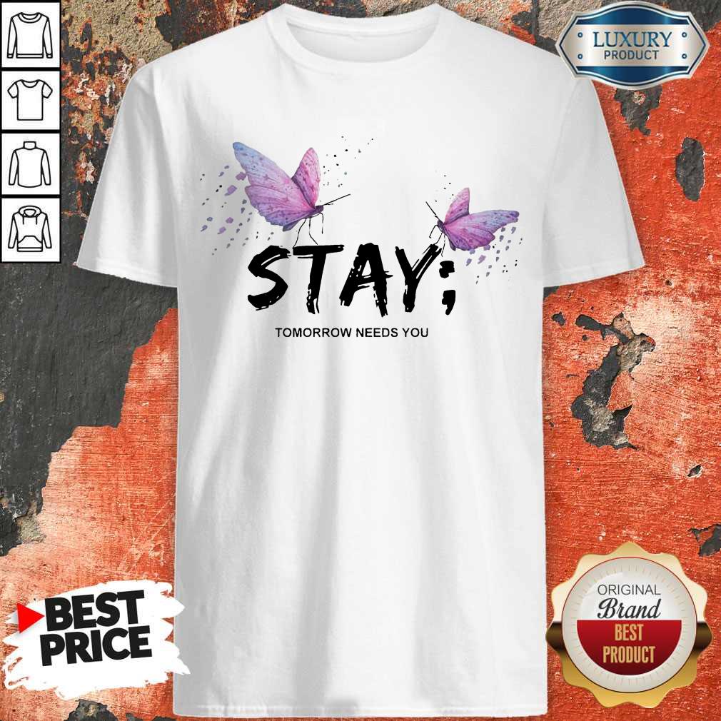 Premium Stay Butterfly Tomorrow Needs You Shirt