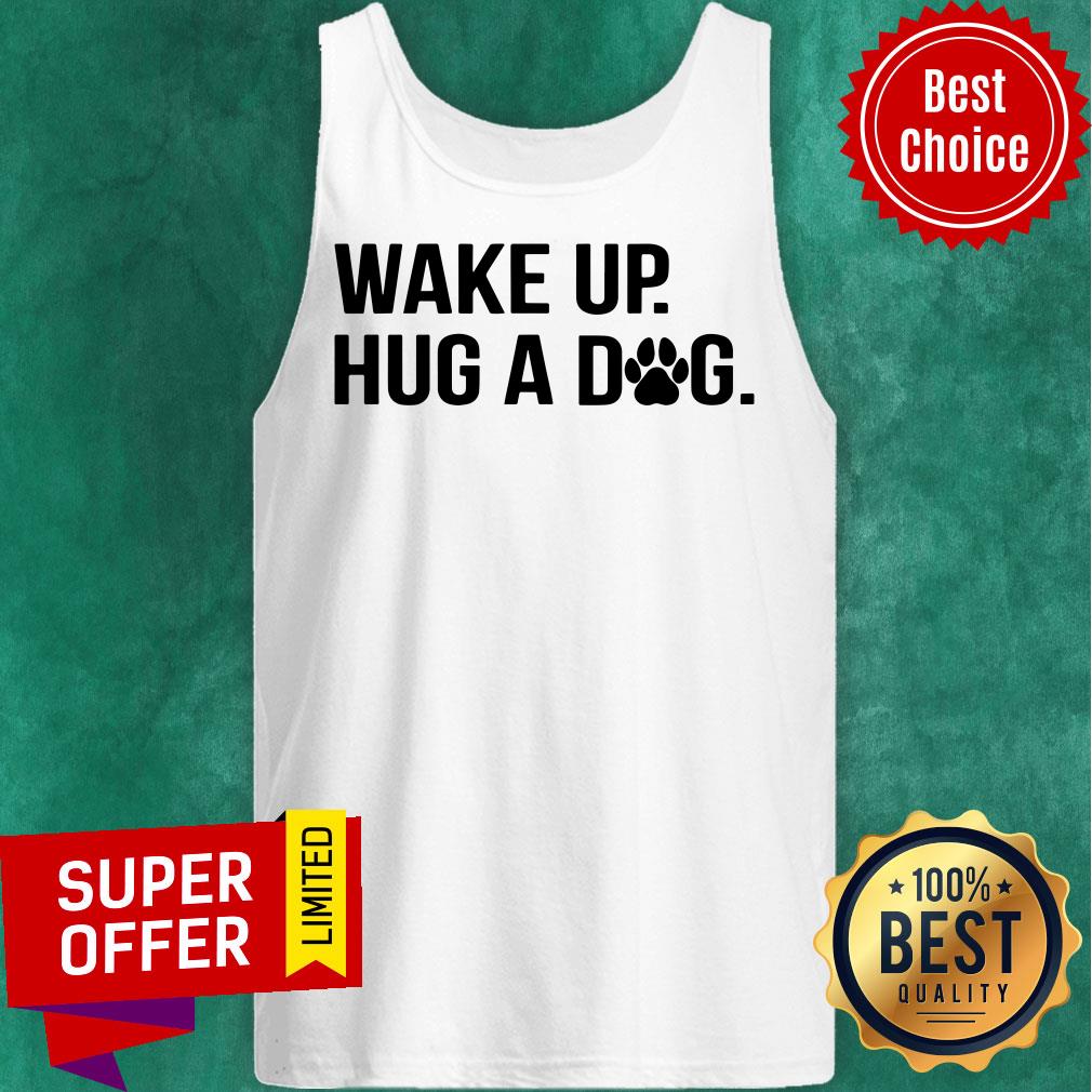 Premium Wake Up Hug A Dog Shirt