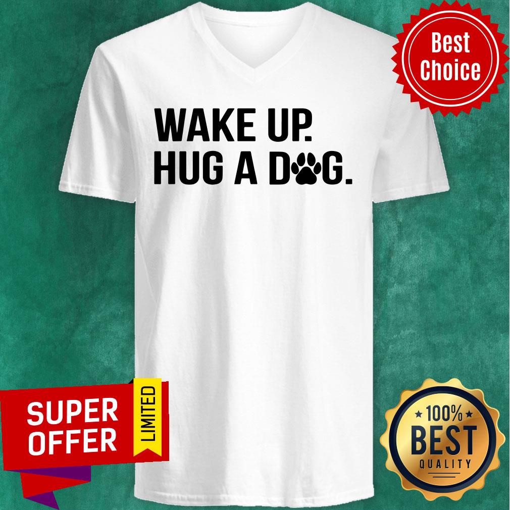 Premium Wake Up Hug A Dog Shirt