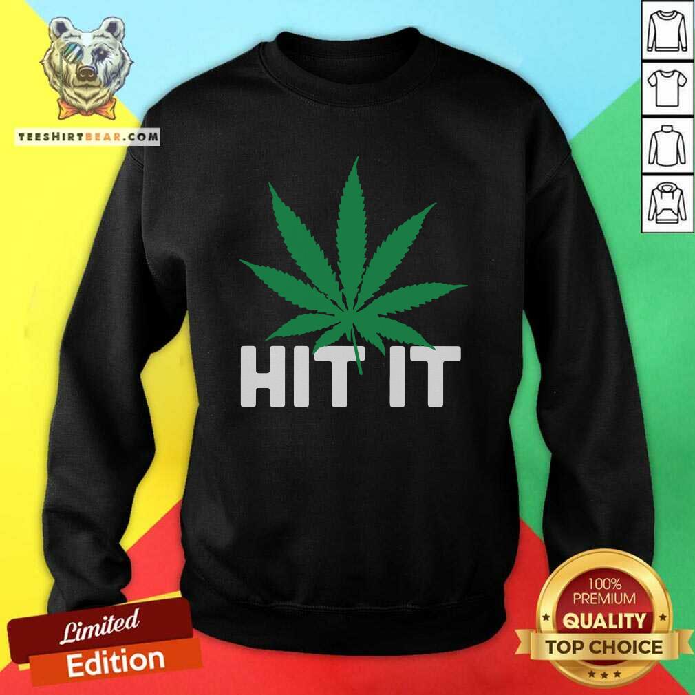 Premium Weed Hit It Shirt