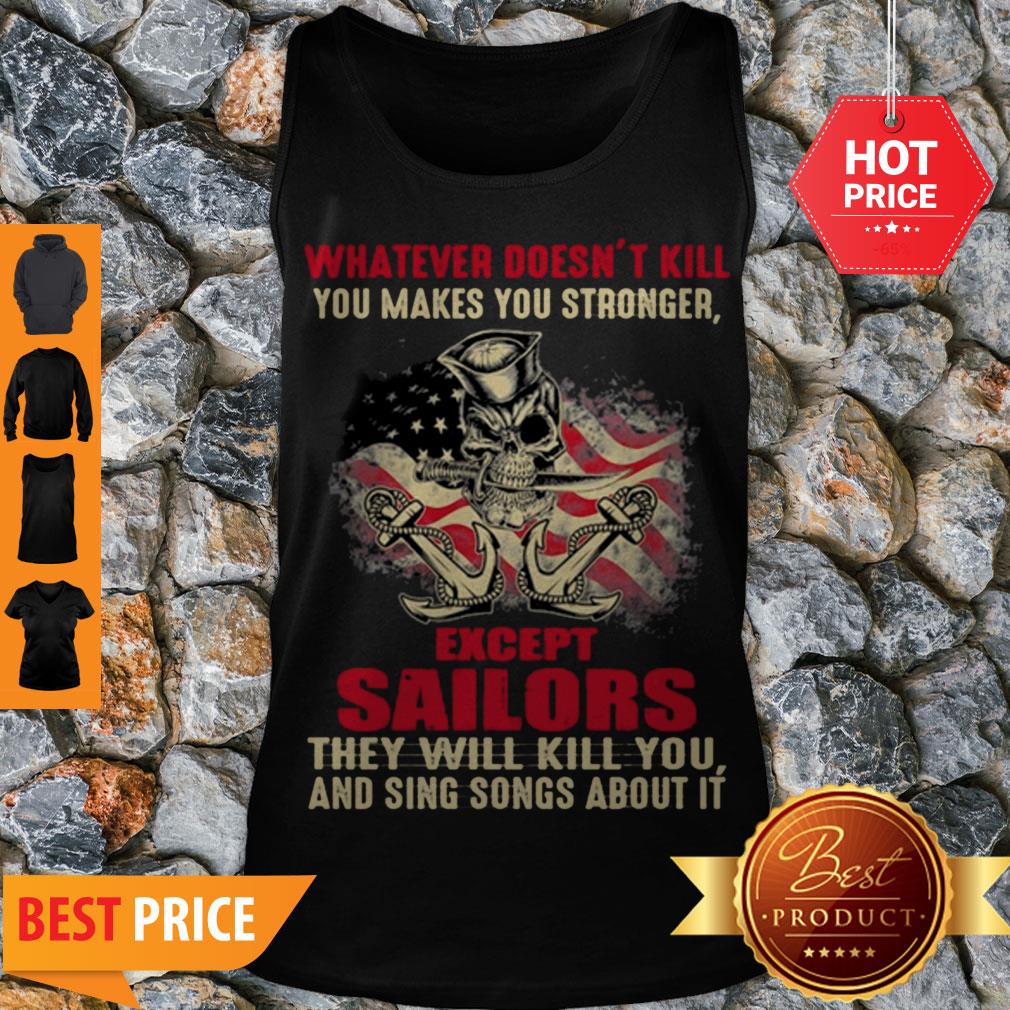 Premium Whatever Doesn’t Kill You Makes You Stronger Except Sailors Shirt