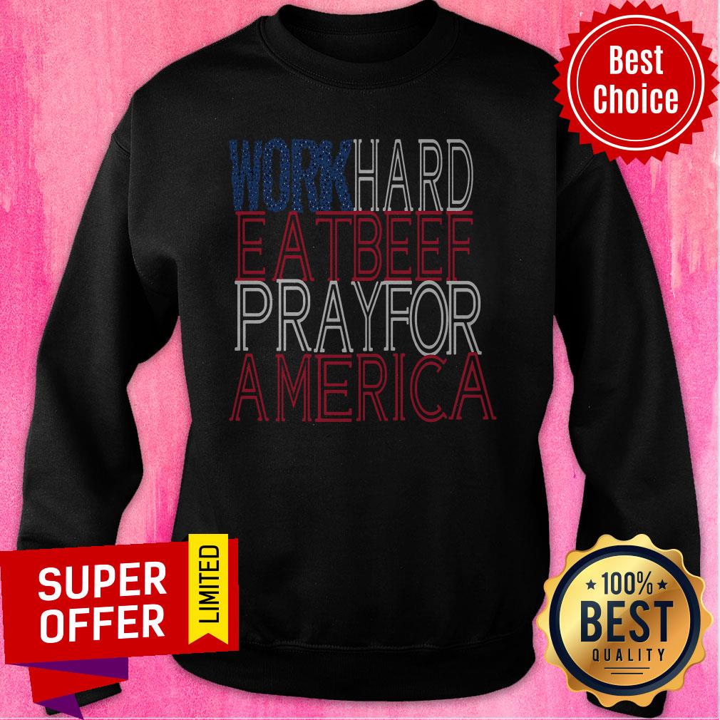 Premium Work Hard Eat Beef Pray For America Shirt