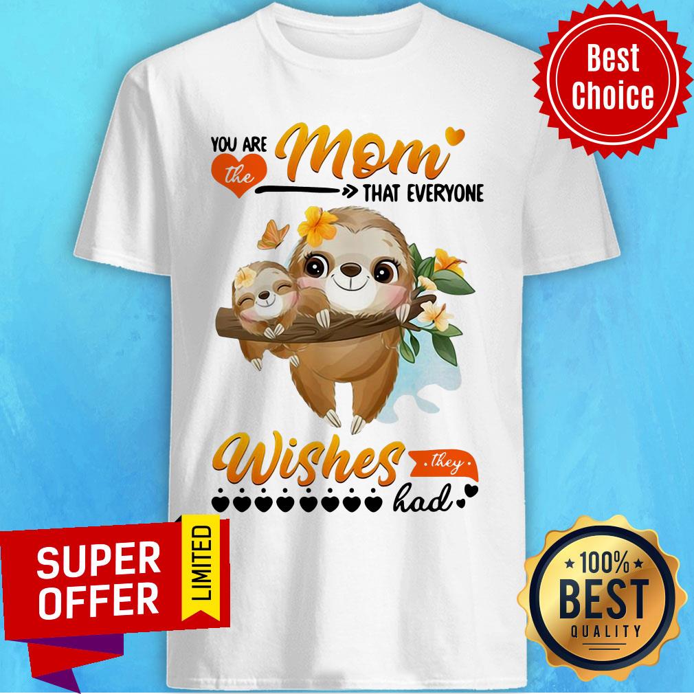 Premium You Are The Mom Everyone Wishes They Had Shirt