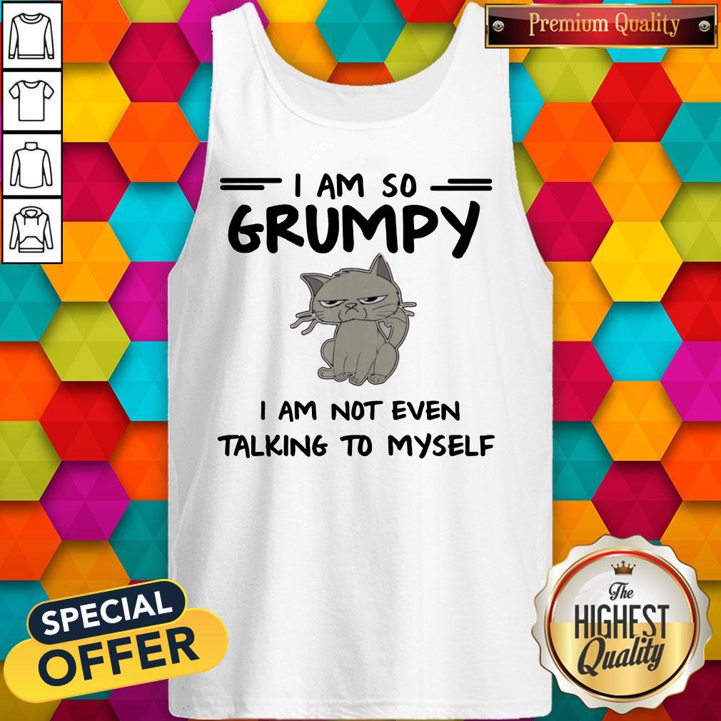 Pretty Cat I Am So Grumpy I Am Not Even Talking To Myself Shirt