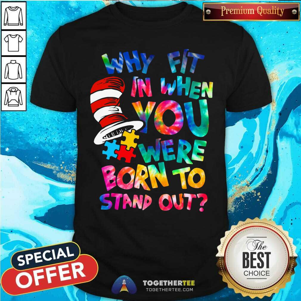 Pretty Dr Seuss Why Fit In When You Were Born To Stand Out Shirt