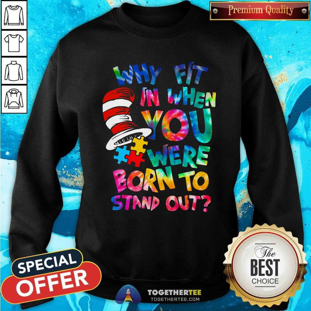 Pretty Dr Seuss Why Fit In When You Were Born To Stand Out Shirt