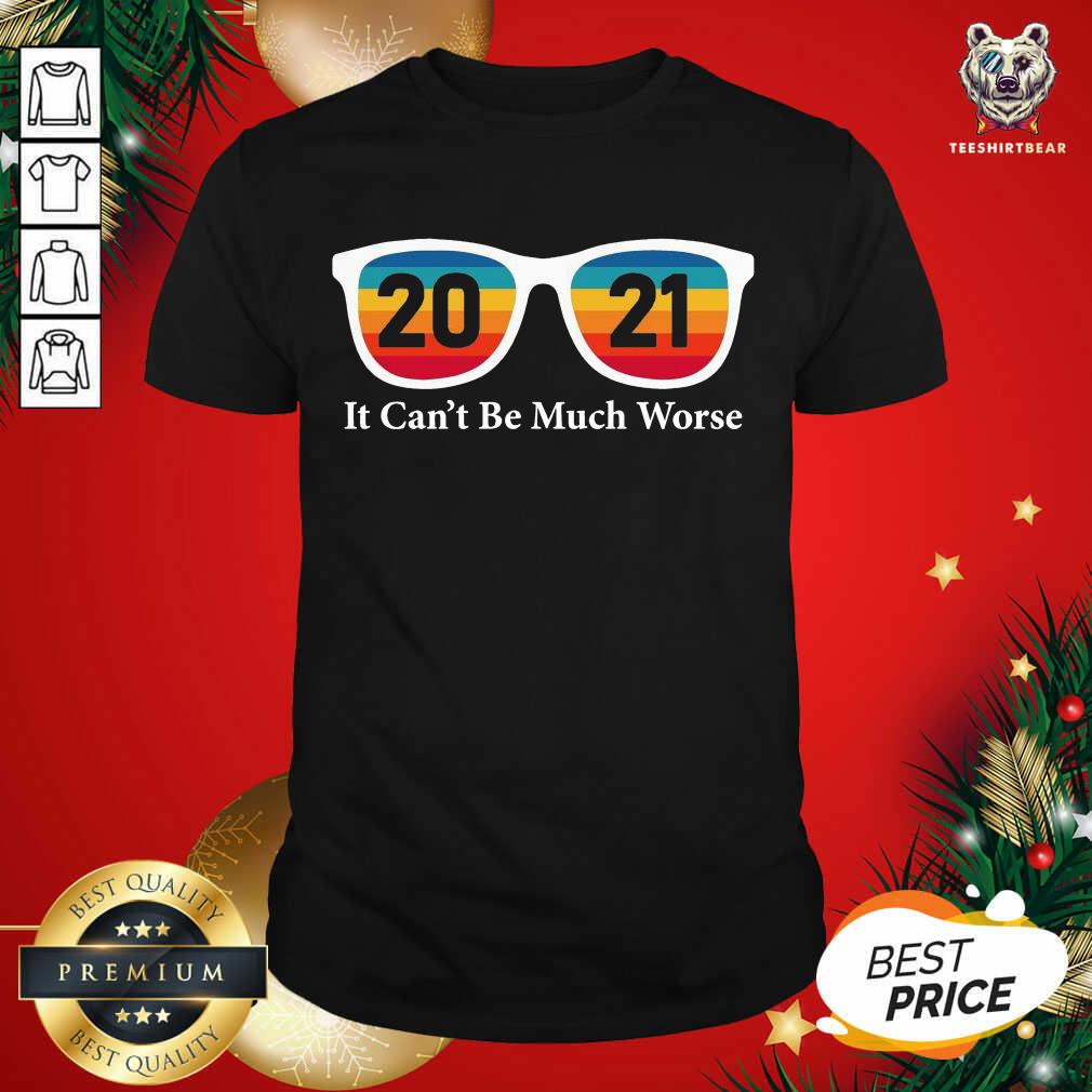 Pretty Glass 2021 It Can’t Be Much Worse Vintage Shirt