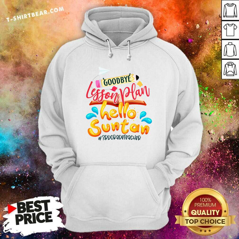 Pretty Goodbye Lesson Plan Hello Suntan 3rd Grade Teacher Shirt