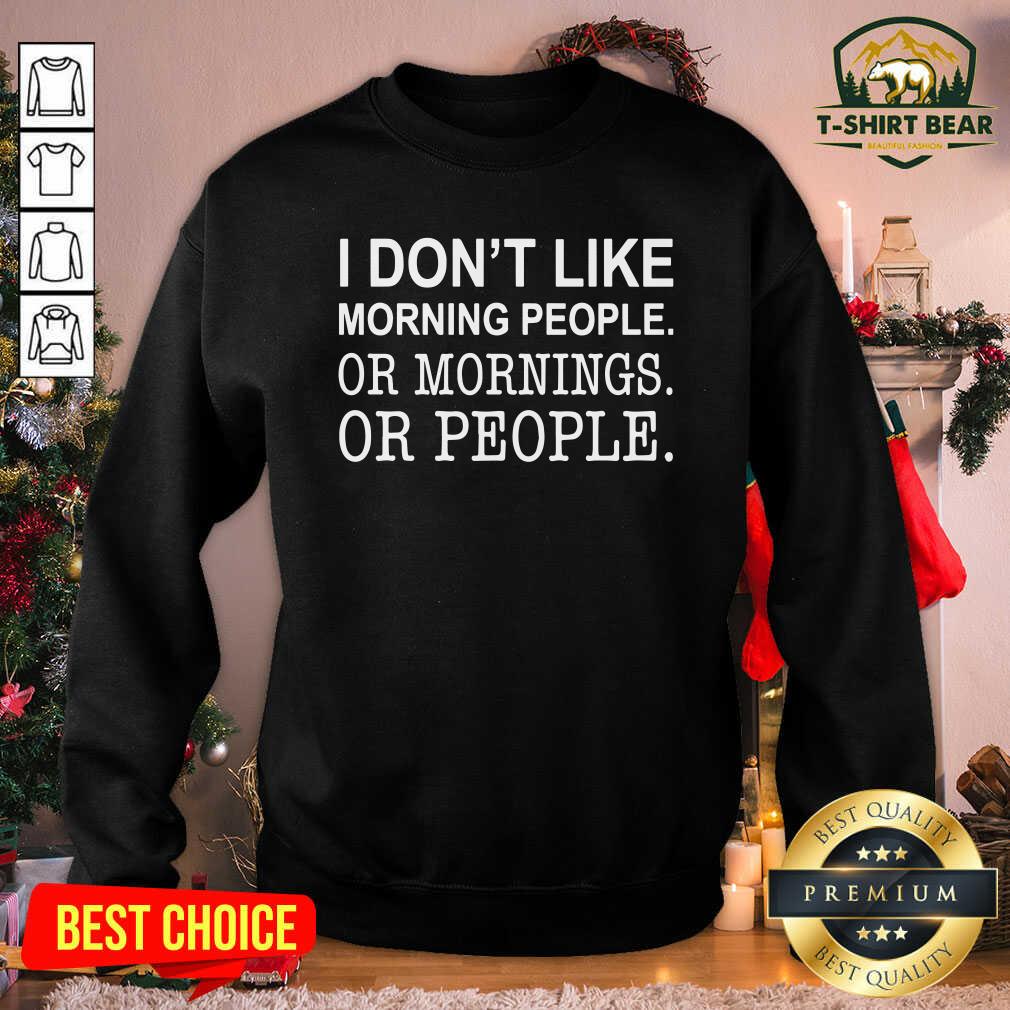 Pretty I Don’t Like Morning People Or Mornings Or People Shirt