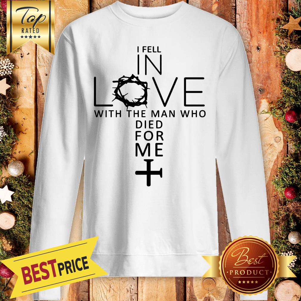 Pretty I Fell In Love With The Man Who Died For Me Shirt