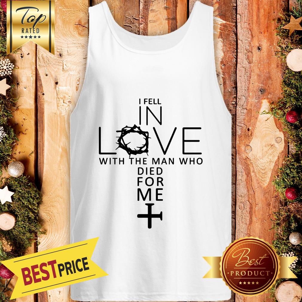 Pretty I Fell In Love With The Man Who Died For Me Shirt