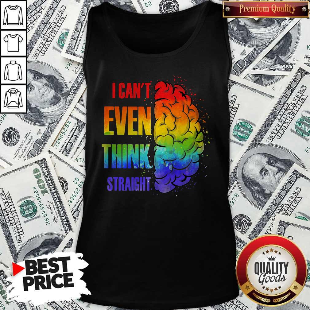 Pretty LGBT I Cant Even Think Straight Shirt