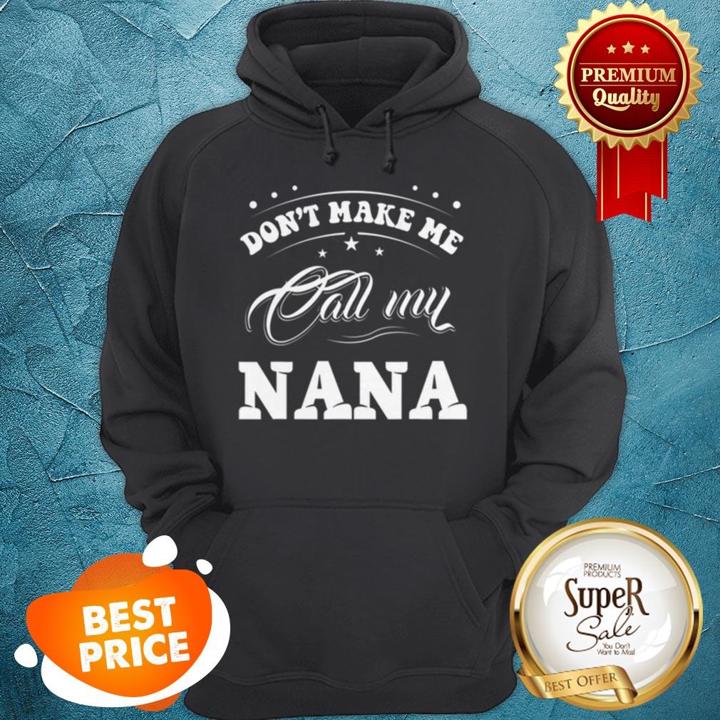 Pretty Mothers Day Gift Don’t Make Me Call My Nana Funny Shirt