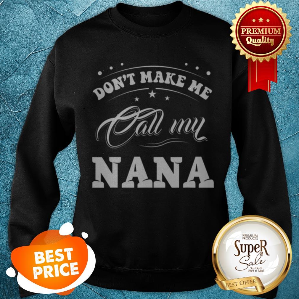 Pretty Mothers Day Gift Don’t Make Me Call My Nana Funny Shirt
