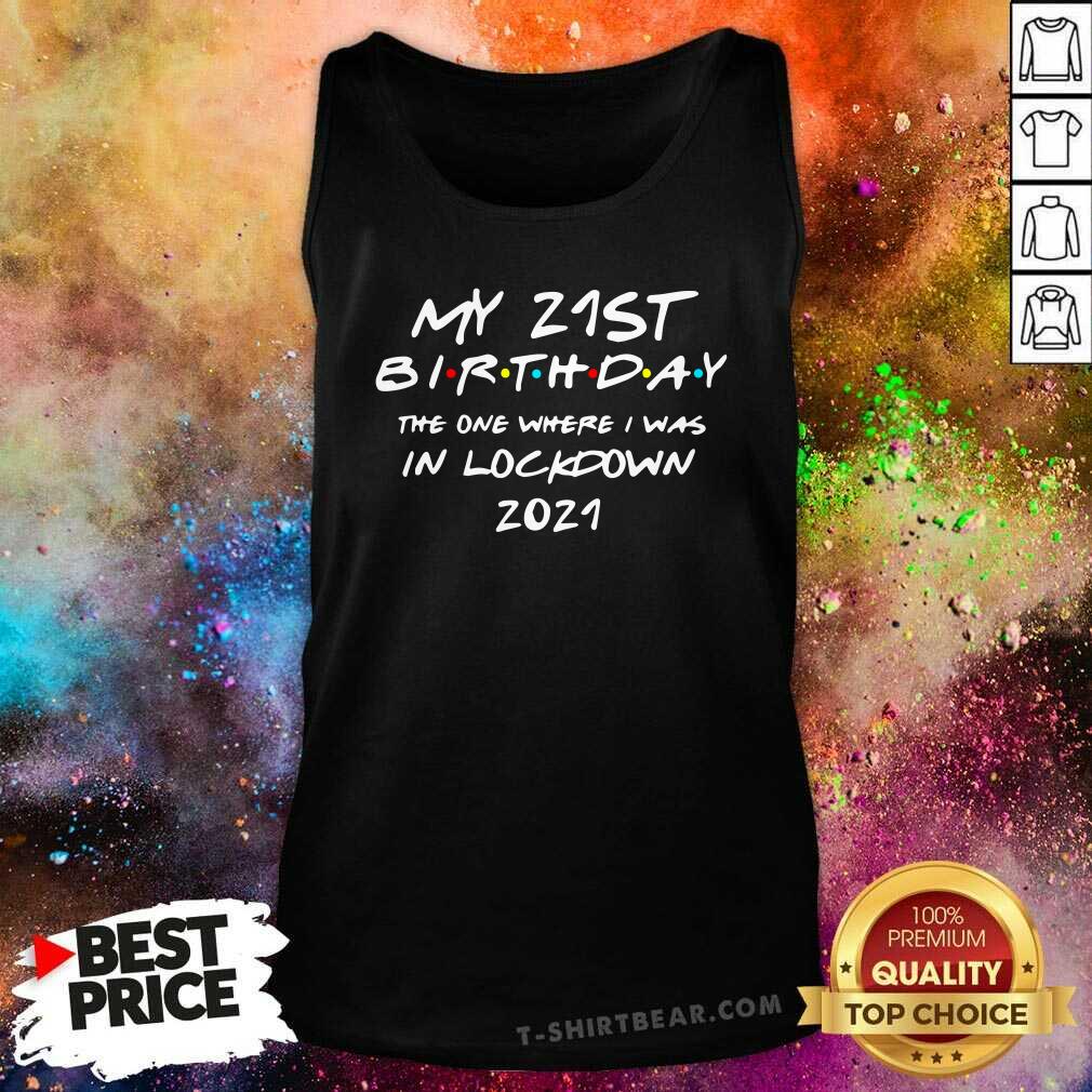 Pretty My 21st Birthday 2021 The One Where I Was In Lockdown Shirt