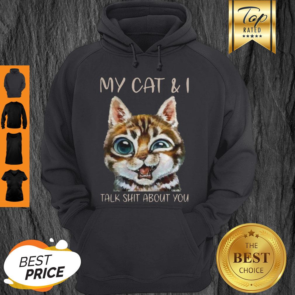 Pretty My Cat And I Talk Shit About You Shirt