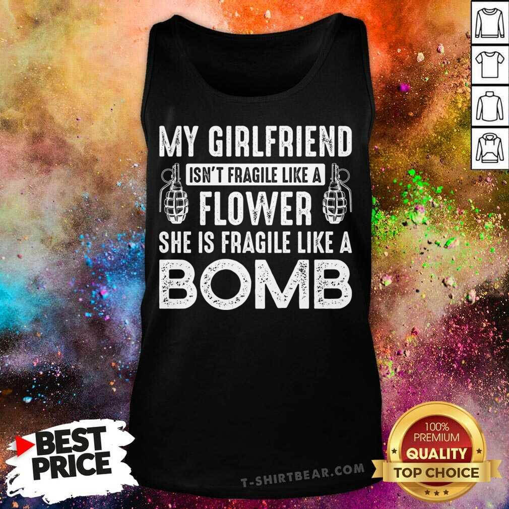 pretty-my-girlfriennd-isnt-fragile-like-a-flower-she-is-fragile-like-a-bomb-tank-top.jpg