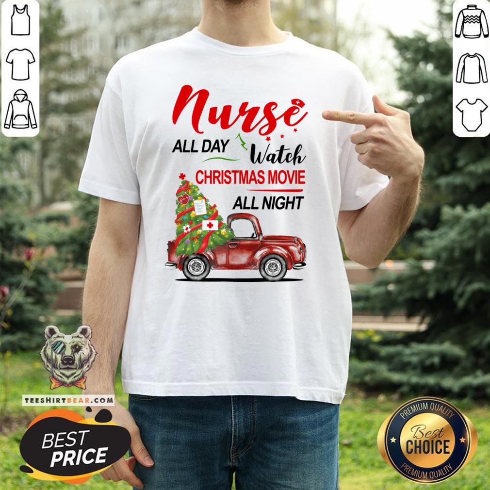 Pretty Nurse All Day Watch Christmas Movie All Night Shirt