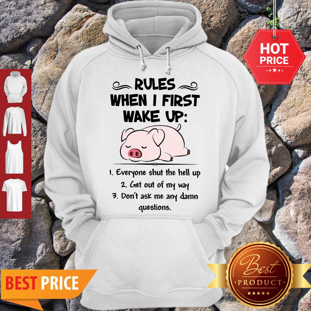 Pretty Pig Rules When I First Wake Up Everyone Shut The Hell Up Shirt