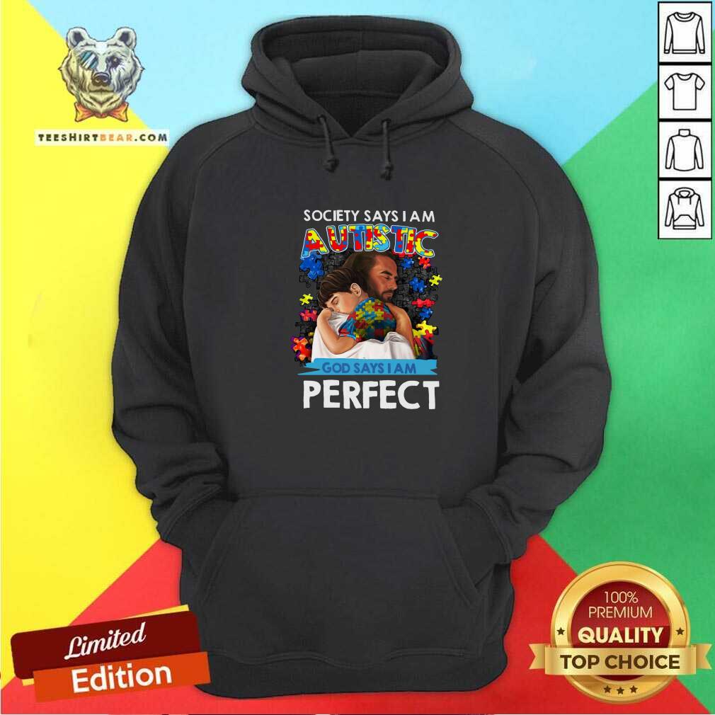 Pretty Society Says I Am An Autistic God Says I Am Perfect Shirt