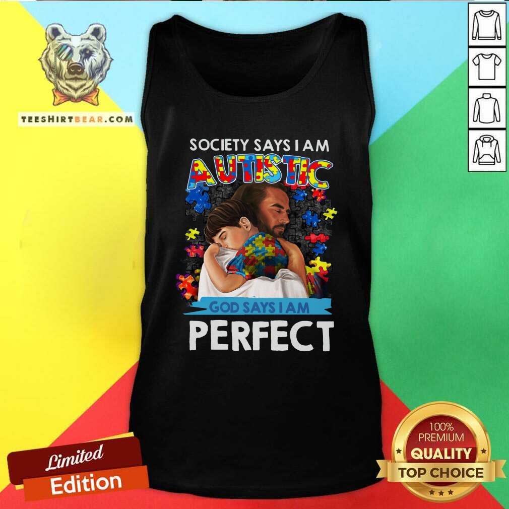 Pretty Society Says I Am An Autistic God Says I Am Perfect Shirt