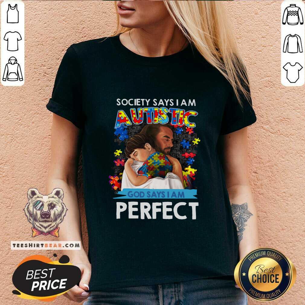 Pretty Society Says I Am An Autistic God Says I Am Perfect Shirt