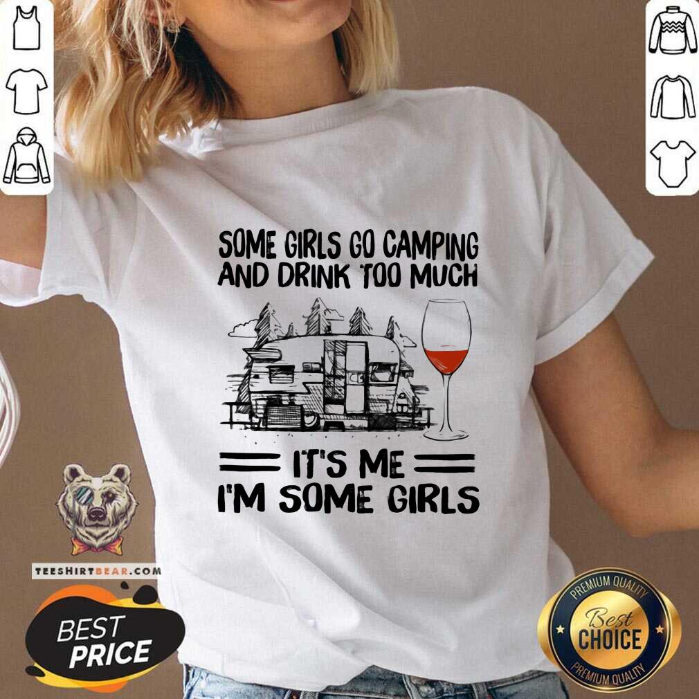 Pretty Some Girls Go Camping And Drink Too Much Shirt