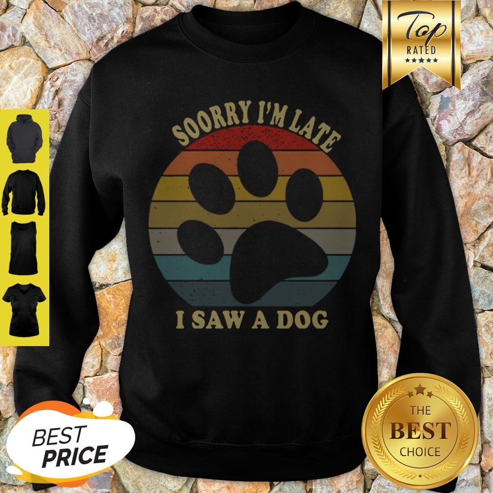 Pretty Sorry I’m Late I Saw A Dog Paw Vintage Shirt