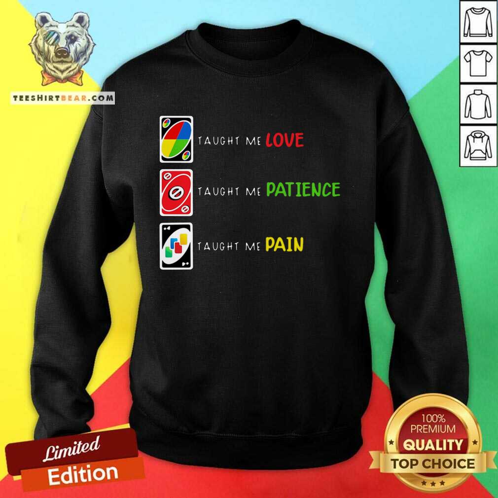 Pretty Uno Taught Me Love Taught Me Patience Taught Me Pain Shirt