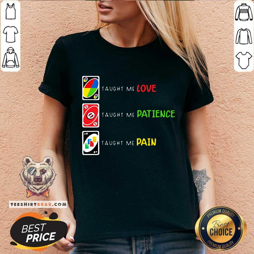 Pretty Uno Taught Me Love Taught Me Patience Taught Me Pain Shirt