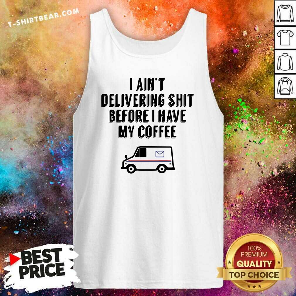 Pretty USPS I Am Not Delivery Shit Before I Have My Coffee Shirt