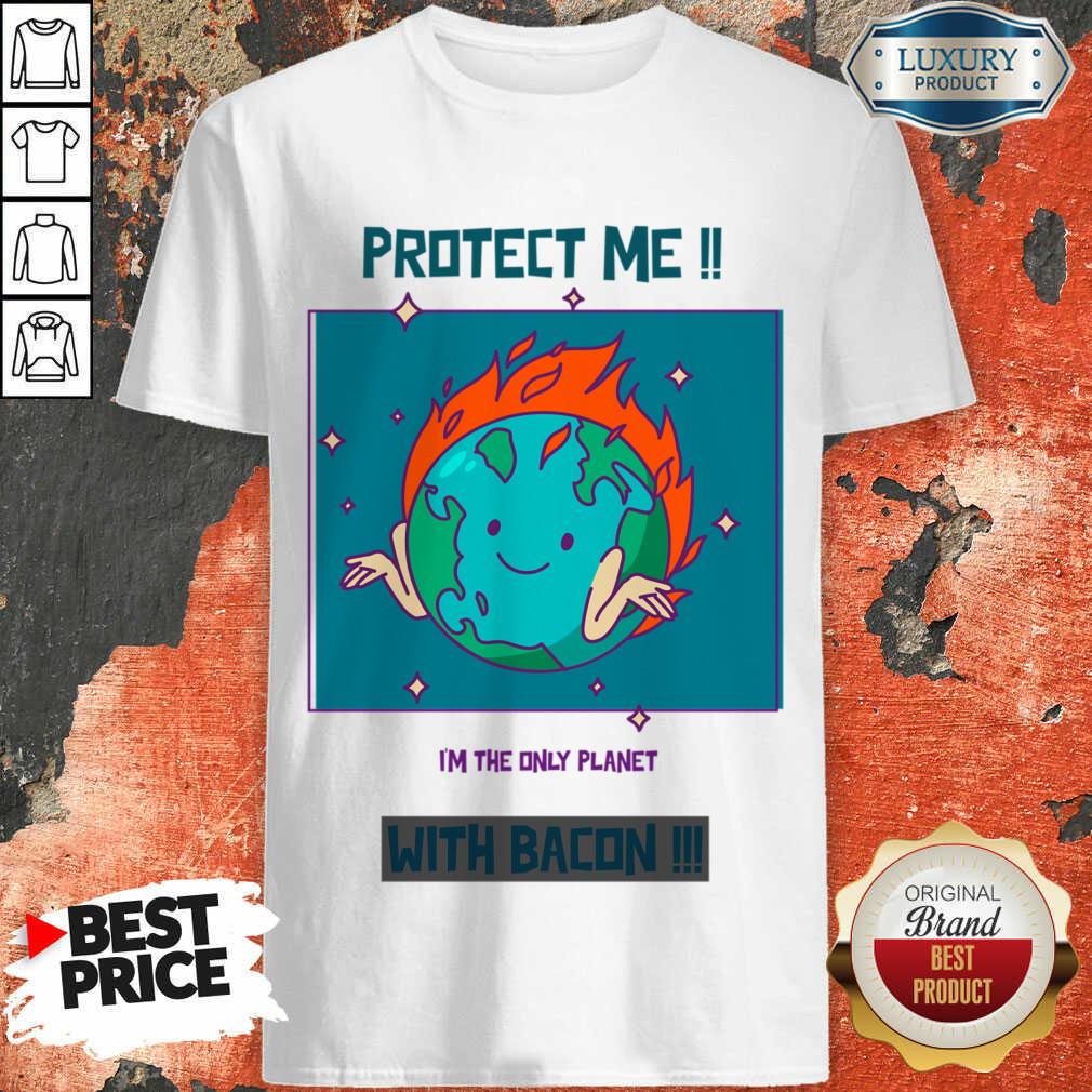Protect Me I'm The Only Planet With Bacon Shirt